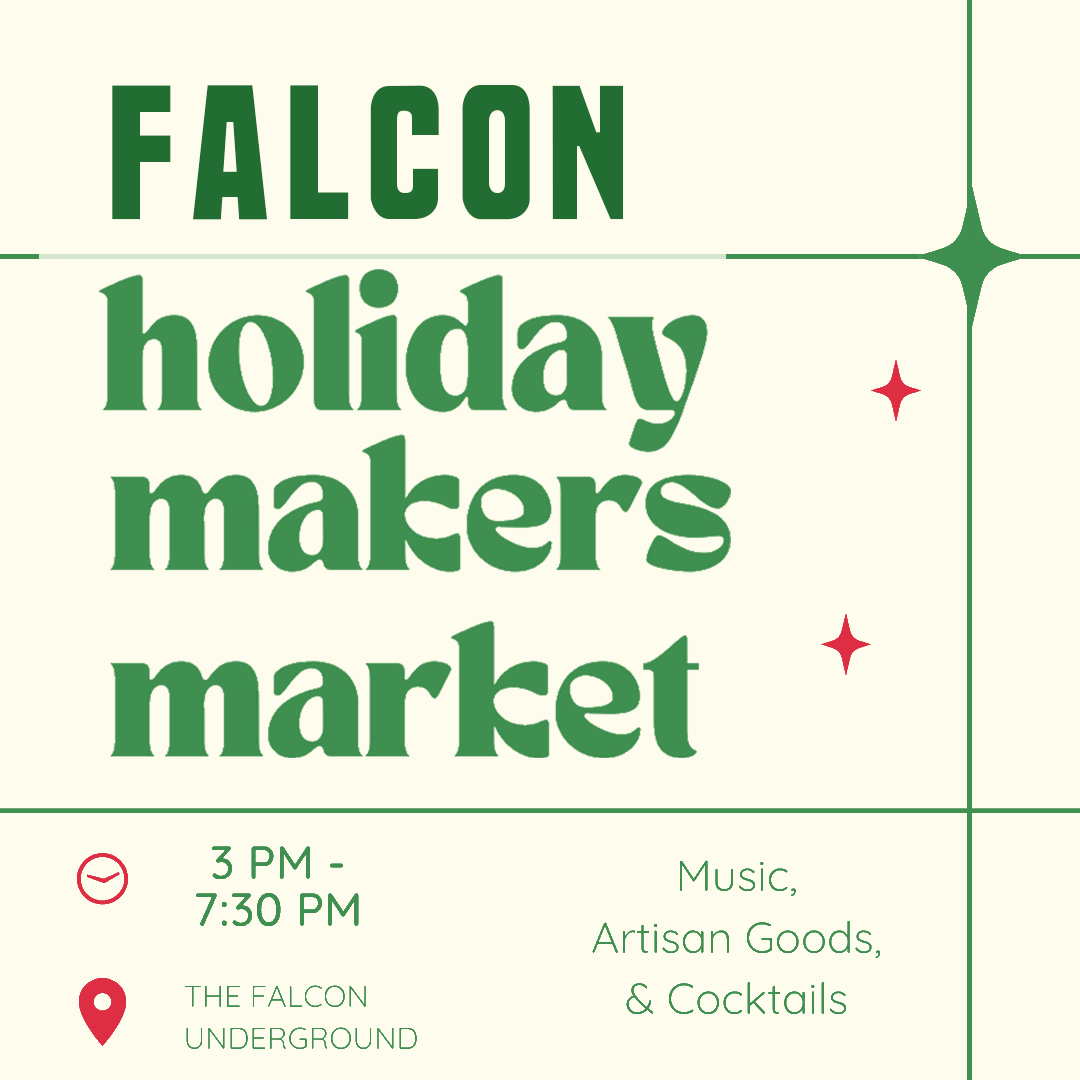 Falcon holiday makers market, 3 PM–7:30 PM, The Falcon Underground; music, artisan goods, and cocktails.
