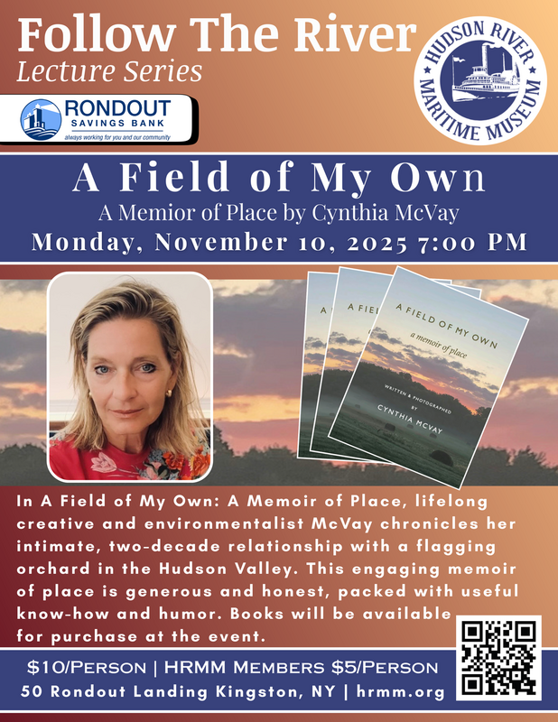 Flyer for Follow The River Lecture Series at Hudson River Maritime Museum, Nov 10, 2025, featuring Cynthia McVay’s memoir “A Field of My Own” with event details and book cover image.