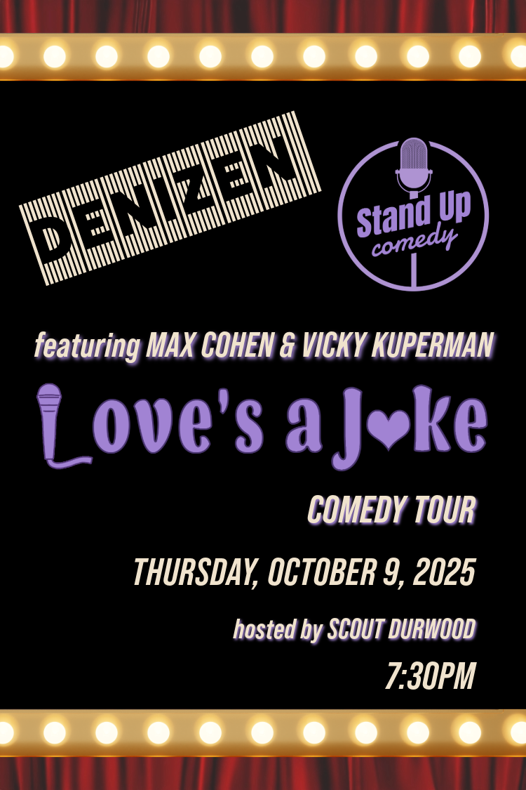 Denizen Stand Up Comedy poster for 'Love's a Joke' Tour with Max Cohen, Vicky Kuperman, hosted by Scout Duriwood, Oct 9.